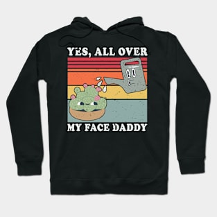 Yes All Over My Face Daddy Funny Plant Daddy Gardener Vintage Hoodie